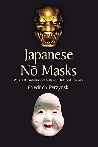 Japanese No Masks: With 300 Illustrations of Authentic Historical Examples (Dover Fine Art, History of Art)