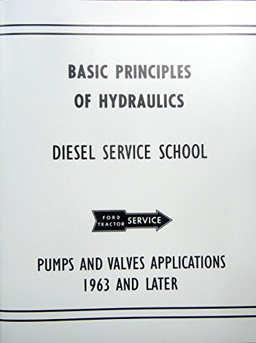 FORD & FORDSON DIESEL TRACTOR BASIC PRINCIPLES OF HYDRAULICS - By Ford Diesel Service School - PUMPS & VALVES APPLICATIONS 1963 AND LATER