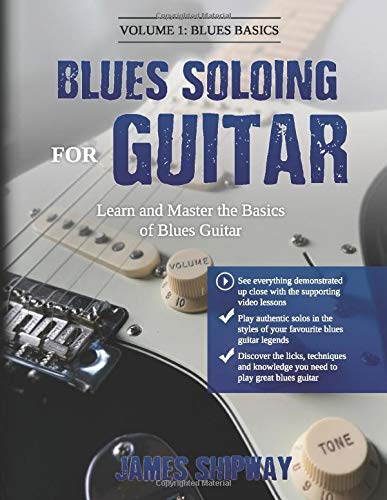 Blues Soloing For Guitar, Volume 1: Blues Basics: Learn and Master the Basics of Blues Guitar