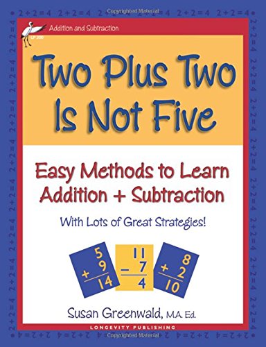 Two Plus Two Is Not Five: Easy Methods to Learn Addition & Subtraction, Single Digit Math Facts, Workbook for Gr 1-4, Reproducible Practice Problems,