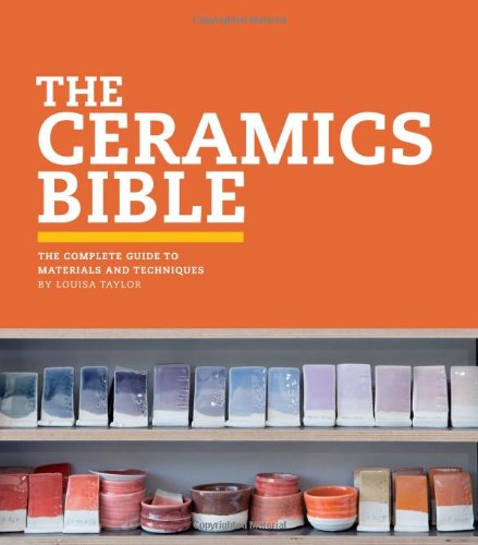 The Ceramics Bible: The Complete Guide to Materials and Techniques (Ceramics Book, Ceramics Tools Book, Ceramics Kit Book)