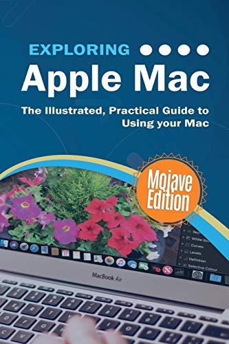 Exploring Apple Mac Mojave Edition: The Illustrated, Practical Guide to Using your Mac (1) (Exploring Tech)