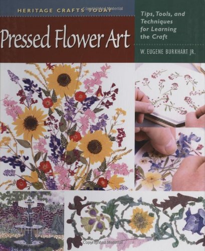 Pressed Flower Art: Tips, Tools, and Techniques for Learning the Craft (Heritage Crafts Today Series)