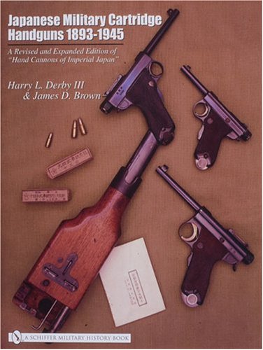 Japanese Military Cartridge Handguns 1893-1945: A Revised and Expanded Edition of 'hand Cannons of Imperial Japan'