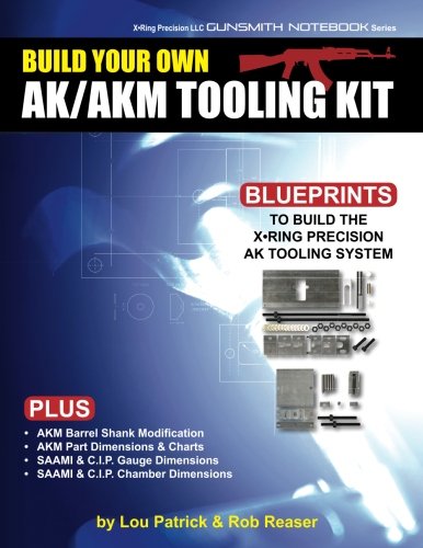 Build Your Own AK/AKM Tooling Kit: X-Ring Precision LLC Gunsmith Notebook Series (Volume 1)