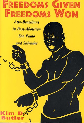 Freedoms Given, Freedoms Won: Afro-Brazilians in Post-Abolition São Paolo and Salvador