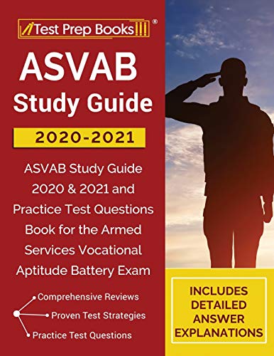 ASVAB Study Guide 2020-2021: ASVAB Study Guide 2020 & 2021 and Practice Test Questions Book for the Armed Services Vocational Aptitude Battery Exam [Includes Detailed Answer Explanations]