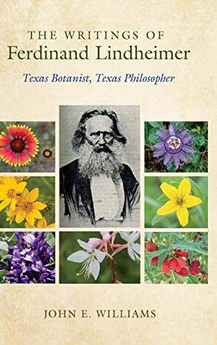 The Writings of Ferdinand Lindheimer: Texas Botanist, Texas Philosopher (Gideon Lincecum Nature and Environment Series)