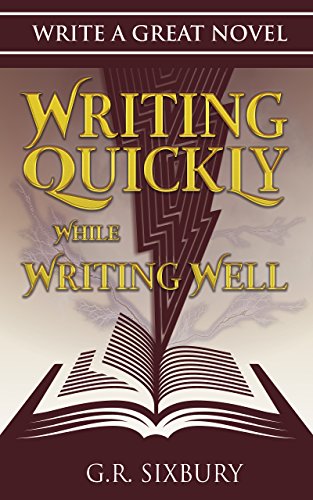 Writing Quickly While Writing Well (Write a Great Novel Book 1)