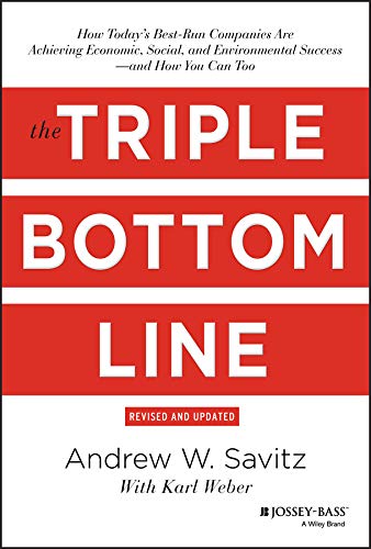 The Triple Bottom Line: How Today's Best-Run Companies Are Achieving Economic, Social and Environmental Success - and How You Can Too