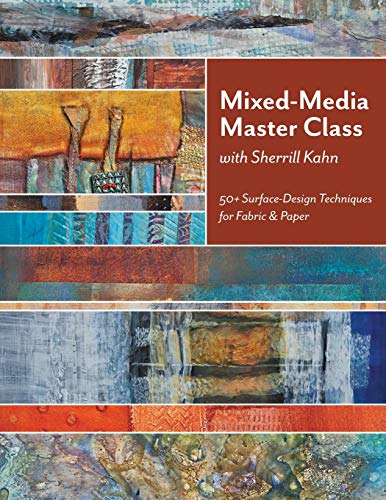 Mixed-Media Master Class with Sherrill Kahn: 50+ Surface-Design Techniques for Fabric & Paper