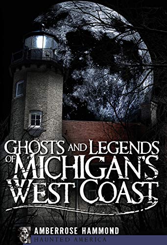 Ghosts and Legends of Michigan's West Coast (Haunted America)