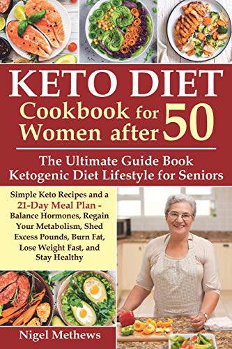 Keto Diet Cookbook for Women after 50: The Ultimate Guide Book Ketogenic Diet Lifestyle for Seniors.Simple Keto Recipes and 21-Day Meal Plan - Balance Hormones, Regain Your Metabolism and Stay Healthy