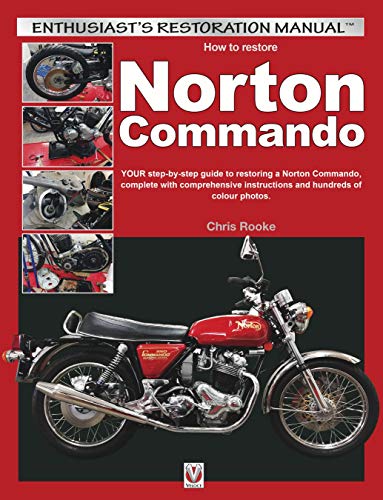 How to Restore Norton Commando: Your step-by-step guide to restoring a Norton Commando, complete with comprehensive instructions and hundreds of colour photos (Enthusiast's Restoration Manual)