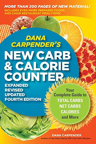 Dana Carpender's NEW Carb and Calorie Counter-Expanded, Revised, and Updated 4th Edition: Your Complete Guide to Total Carbs, Net Carbs, Calories, and More