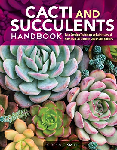 Cacti and Succulents Handbook: Basic Growing Techniques and a Directory of More Than 140 Common Species and Varieties (CompanionHouse Books) Cholla, Agave, Prickly Pear, Aloe, Sansevieria, and More
