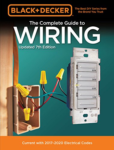 Black & Decker The Complete Guide to Wiring, Updated 7th Edition:Current with 2017-2020 Electrical Codes (Black & Decker Complete Guide)