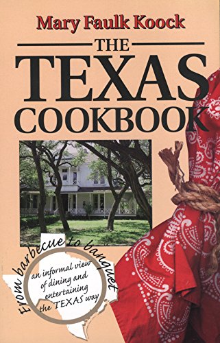 The Texas Cookbook: From Barbecue to Banquet―an Informal View of Dining and Entertaining the Texas Way (Great American Cooking Series)
