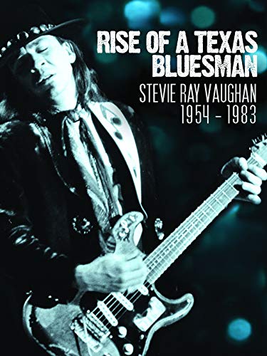 Stevie Ray Vaughan - Rise Of A Texas Bluesman 1954-1983