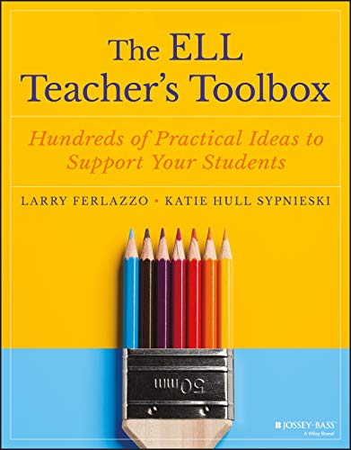 The ELL Teacher's Toolbox: Hundreds of Practical Ideas to Support Your Students (The Teacher's Toolbox Series)