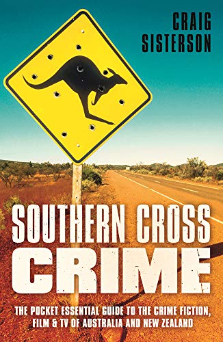 Southern Cross Crime: The Pocket Essential Guide to the Crime Fiction, Film & TV of Australia and New Zealand