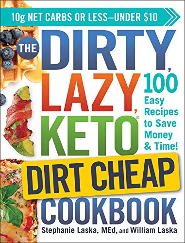 The DIRTY, LAZY, KETO Dirt Cheap Cookbook: 100 Easy Recipes to Save Money & Time!