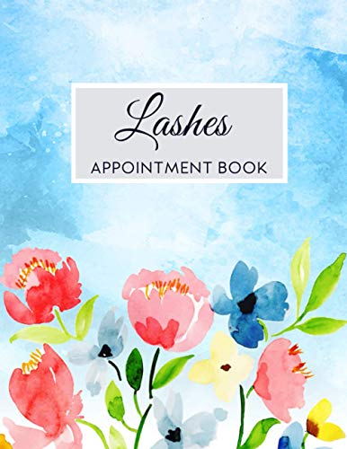 Lashes Appointment Book: Undated Daily Planner, Lashes Schedule Organizer 20 Minute Increments Log Book, Flowers Cover