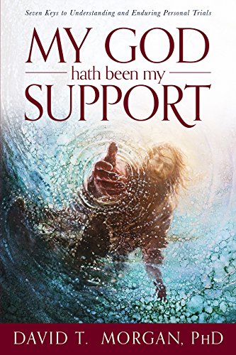 My God Hath Been My Support: Seven Keys to Understanding and Enduring Personal Trials