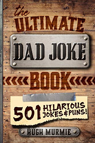 The Ultimate Dad Joke Book: 501 Hilarious Puns, Funny One Liners and Clean Cheesy Dad Jokes for Kids (Gifts For Dad)