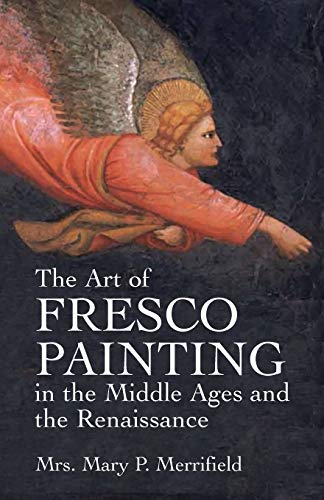 The Art of Fresco Painting in the Middle Ages and the Renaissance (Dover Fine Art, History of Art)