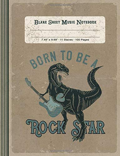 Blank Sheet Music Notebook - Born To Be A Rock Star: Large Notation Composition Book - Music Manuscript Staff Paper - Vintage Dinosaur Musician Journal