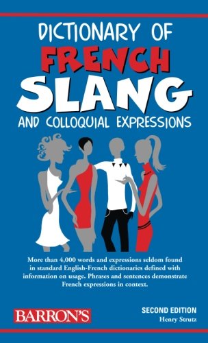 Dictionary of French Slang and Colloquial Expressions (Barron's Dictionaries of Foreign Language Slang)