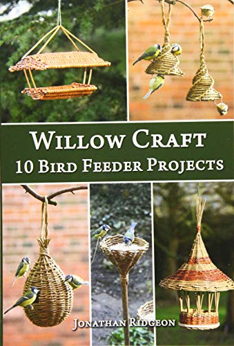 Willow Craft: 10 Bird Feeder Projects (Weaving & Basketry Series) (Volume 4)