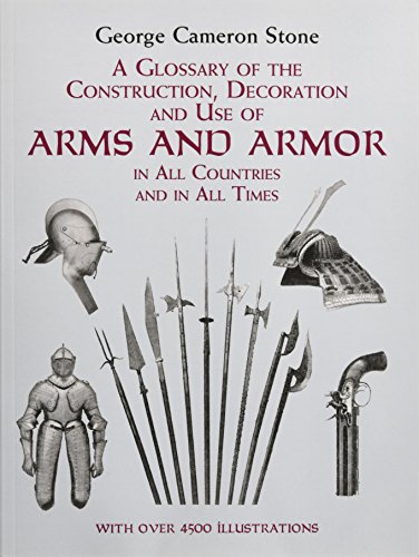 A Glossary of the Construction, Decoration and Use of Arms and Armor: in All Countries and in All Times (Dover Military History, Weapons, Armor)