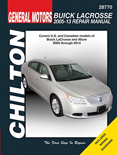 Buick LaCrosse, 2005-13 Repair Manual: Covers U.S. and Canadian models of Buick LaCrosse and Allure - 2005 through 2013 (Chilton Automotive)