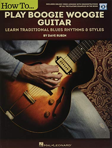 How to Play Boogie Woogie Guitar: Learn Traditional Blues Rhythms & Styles Includes Online Video Le