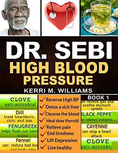 DR SEBI: The Step by Step Guide to Cleanse the Colon, Detox the Liver and Lower High Blood Pressure Naturally | The Eat to Live Plan with Dr. Sebi Alkaline Diet, Sea moss & Herbs (Dr Sebi Books)