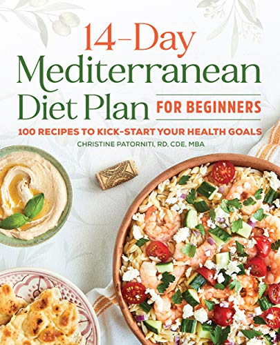 The 14 Day Mediterranean Diet Plan for Beginners: 100 Recipes to Kick-Start Your Health Goals