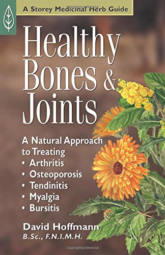 Healthy Bones & Joints: A Natural Approach to Treating Arthritis, Osteoporosis, Tendinitis, Myalgia & Bursitis