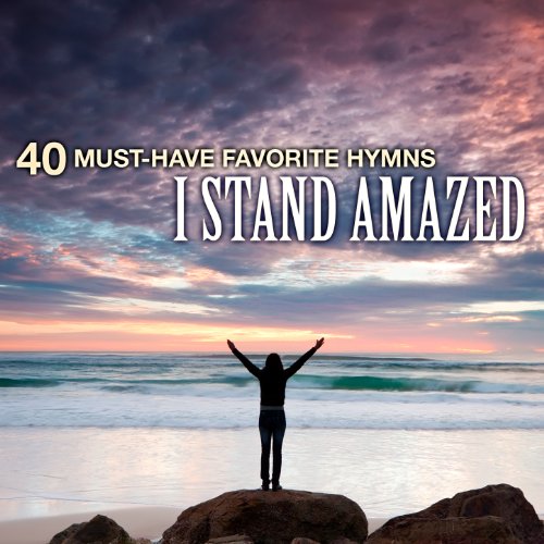 40 Must-Have Favorite Hymns: I Stand Amazed