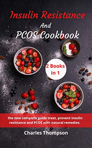 Insulin Resistance And Pcos Cookbook: 2 manuscripts: the new complete guide treat, prevent insulin resistance and PCOS with natural remedies. A Week Meal Plan to Lose Weight, Boost Fertility