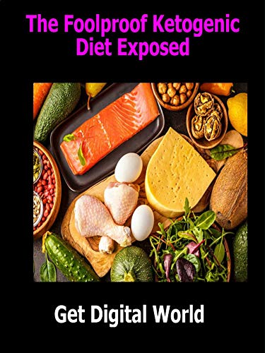 The Foolproof Ketogenic Diet Exposed