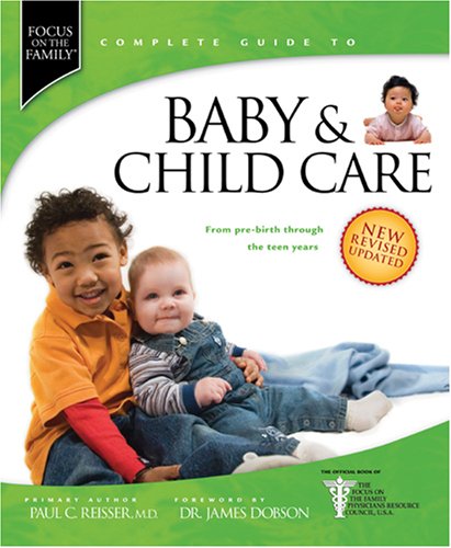 Baby & Child Care: From Pre-Birth through the Teen Years (Focus On The Family Complete Guides)