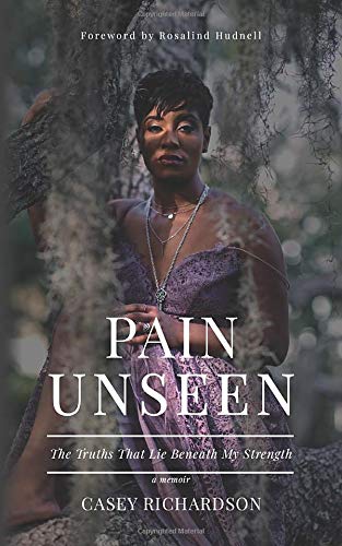 PAIN UNSEEN: The Truths That Lie Beneath My Strength