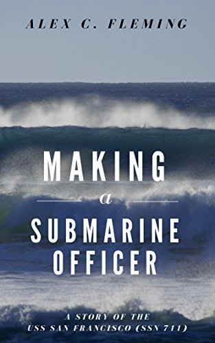 Making a Submarine Officer - A story of the USS San Francisco (SSN 711)