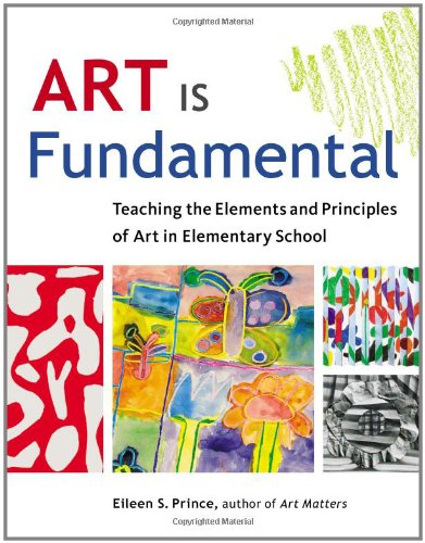 Art Is Fundamental: Teaching the Elements and Principles of Art in Elementary School