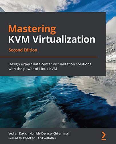 Mastering KVM Virtualization: Design expert data center virtualization solutions with the power of Linux KVM