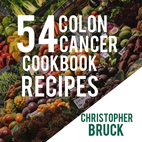 COLON CANCER COOKBOOK : 54 COLON CANCER MEAL RECIPES