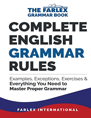 Complete English Grammar Rules: Examples, Exceptions, Exercises, and Everything You Need to Master Proper Grammar (The Farlex Grammar Book) (Volume 1)