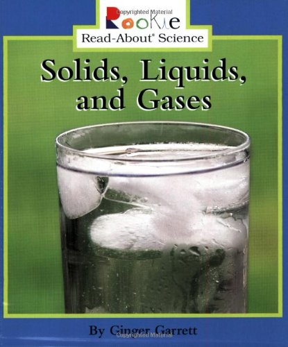 Solids, Liquids, and Gases (Rookie Read-About Science: Physical Science: Previous Editions) (Rookie Read-About Science (Paperback))